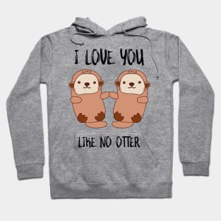 I Love You Like No Otter Hoodie